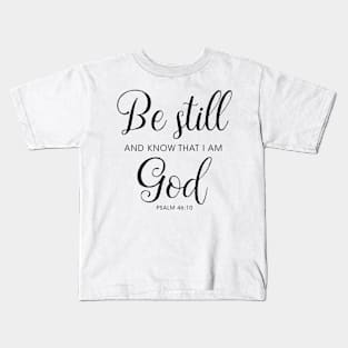 Be still and know that I am God Kids T-Shirt